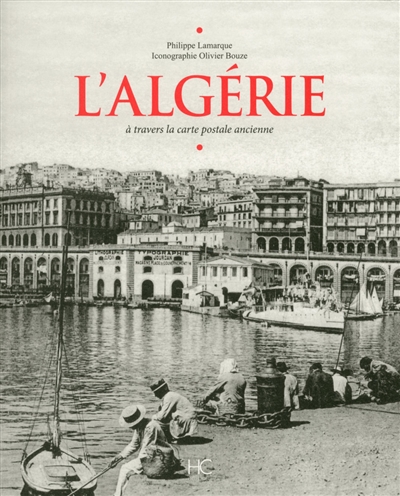 L'Algérie : à travers la carte postale ancienne