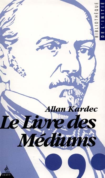 Le Livre des médiums : Ou guide des médiums et des évocateurs