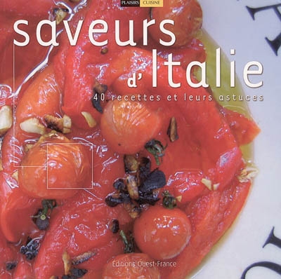 Saveurs d'Italie : 40 recettes et leurs astuces