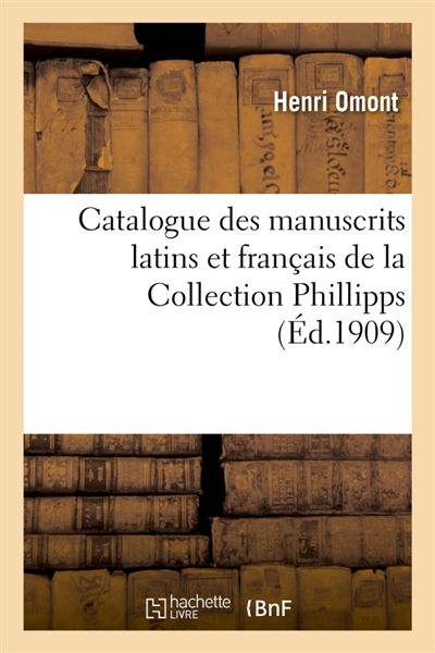 Catalogue des manuscrits latins et français de la Collection Phillipps acquis en 1908 : pour la Bibliothèque nationale