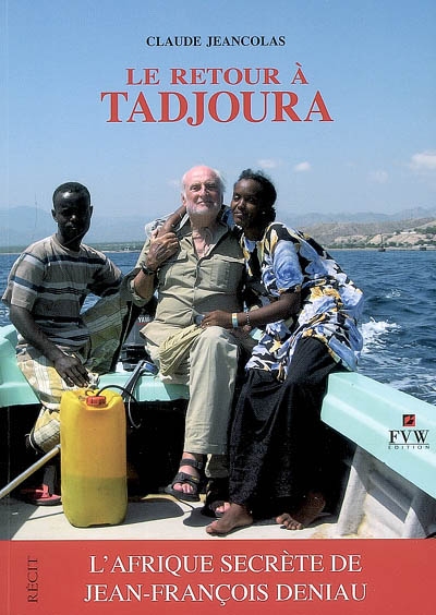Le retour à Tadjoura : l'Afrique secrète de Jean-François Deniau : l'Afrique secrète de Jean-François Deniau