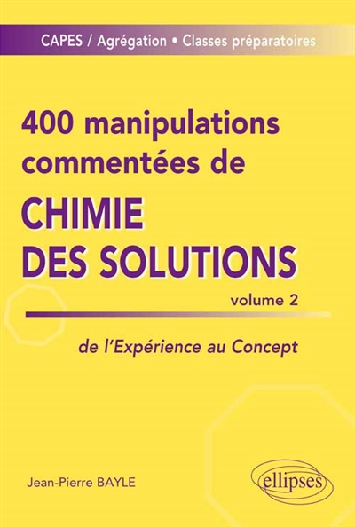 400 manipulations commentées de chimie des solutions : de l'expérience au concept. Vol. 2