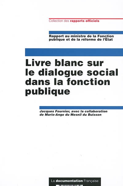 Livre blanc sur le dialogue social dans la fonction publique : rapport au ministre de la Fonction publique et de la Réforme de l'Etat