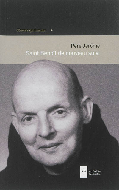 Oeuvres spirituelles. Vol. 4. Saint Benoît de nouveau suivi