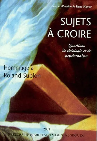 Sujets à croire : questions de théologie et de psychanalyse : en hommage à Roland Sublon