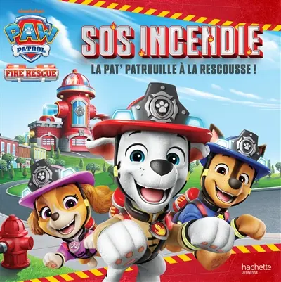 La Pat' Patrouille. SOS incendie : la Pat' Patrouille à la rescousse !