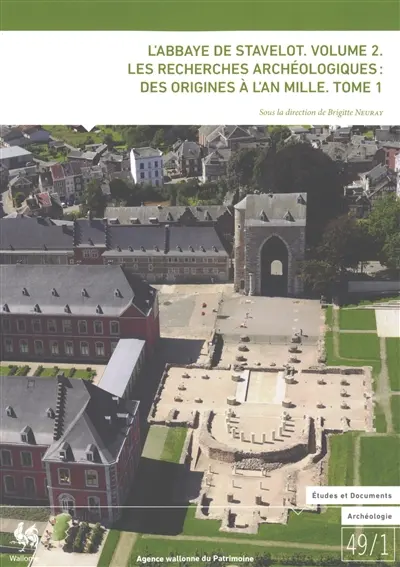 L'abbaye de Stavelot. Vol. 2. Les recherches archéologiques : des origines à l'an mille. Vol. 1