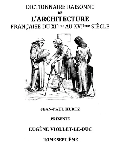 Dictionnaire Raisonné de l'Architecture Française du XIe au XVIe siècle Tome VII : Tome 7