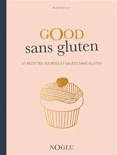 Good sans gluten : délicieuse cuisine sans gluten