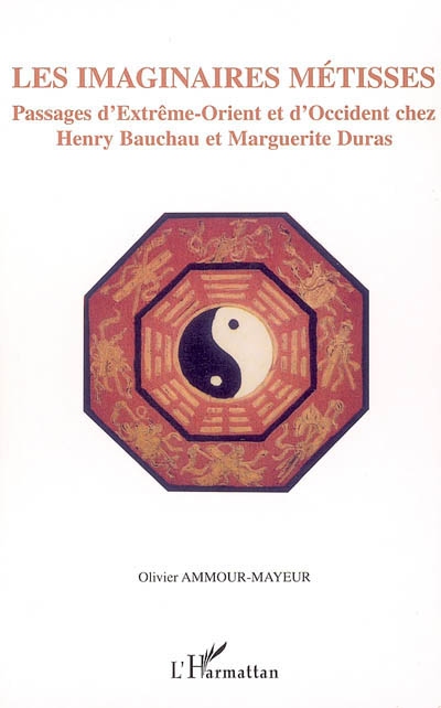 Les imaginaires métisses : passages d'Extrême-Orient et d'Occident chez Henri Bauchau et Marguerite Duras