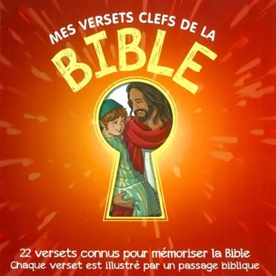 Mes versets clefs de la Bible : 22 versets connus pour mémoriser la Bible, chaque verset est illustré par un passage biblique