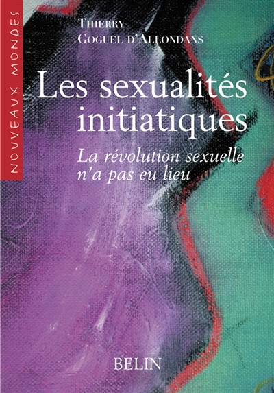 Les sexualités initiatiques : la révolution sexuelle n'a pas eu lieu