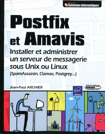 Postfix et Amavis : installer et administrer un serveur de messageries sous Unix ou Linux (SpamAssassin, Clamav, Postgrey...)