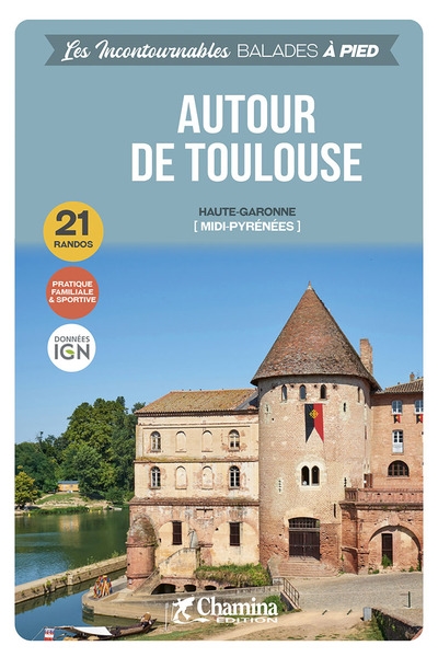 Autour de Toulouse : Haute-Garonne, Midi-Pyrénées : 22 randos