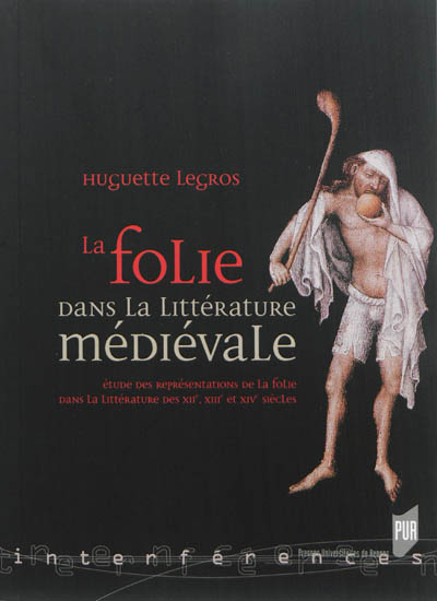 La folie dans la littérature médiévale : étude des représentations de la folie dans la littérature des XIIe, XIIIe et XIVe siècles