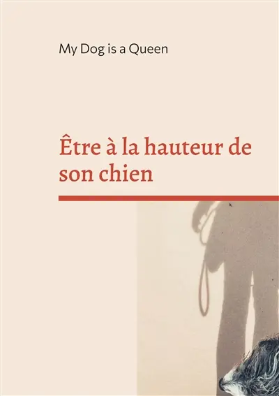 Etre à la hauteur de son chien : Un essai pour questionner l'humain au bout de la laisse