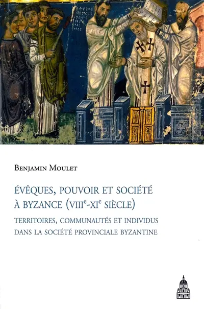 Evêques, pouvoir et société à Byzance (VIIIe-XIe siècle)