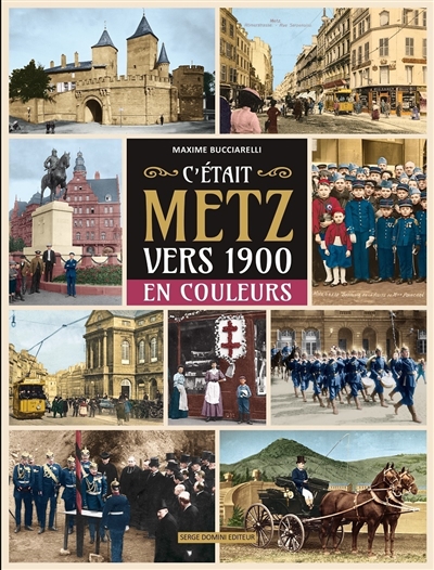 C'était Metz vers 1900 : en couleurs