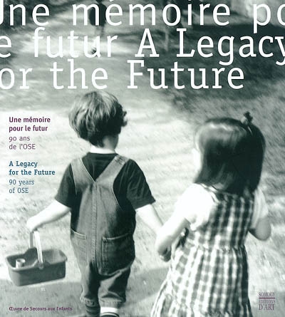 Une mémoire pour le futur : l'Oeuvre de secours aux enfants, 90 ans d'histoire. A legacy for the future : 90 years of the Oeuvre de secours aux enfants