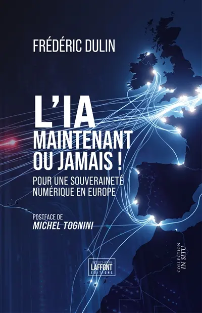 L'IA, maintenant ou jamais ! : Pour une souveraineté numérique en Europe