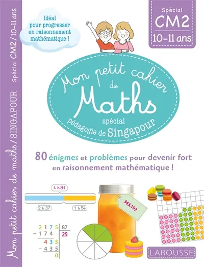 Mon petit cahier de maths, spécial pédagogie de Singapour : spécial CM2, 10-11 ans : 80 énigmes et problèmes pour devenir fort en raisonnement mathématique !