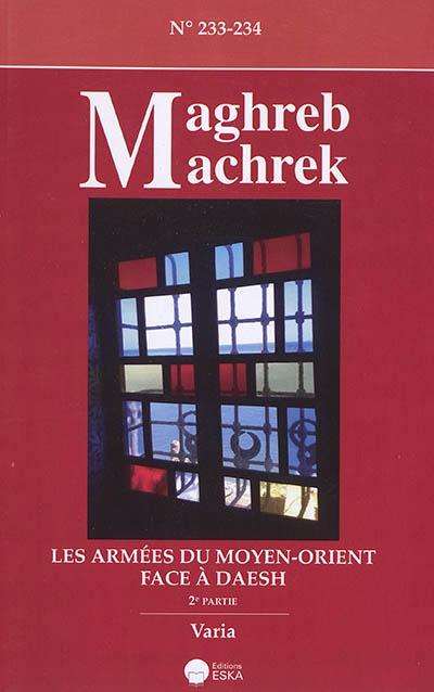 maghreb machrek, n° 233-234. les armées du moyen-orient face à daesh (2e partie)