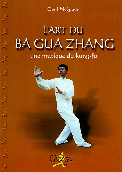 L'art du ba gua zhang : pratique du kung-fu, d'après l'enseignement de maître Jung Yung Hwan