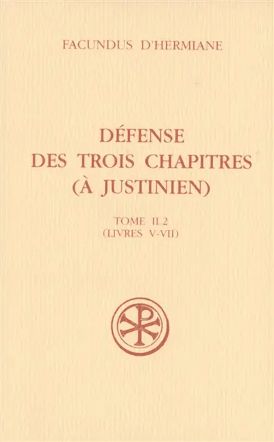 Défense des Trois chapitres (à Justinien). Vol. 2-2. Livres V-VII
