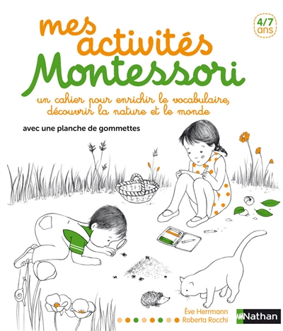 Mes activités Montessori, 4-7 ans : un cahier pour enrichir le vocabulaire, découvrir la nature et le monde : avec une planche de gommettes