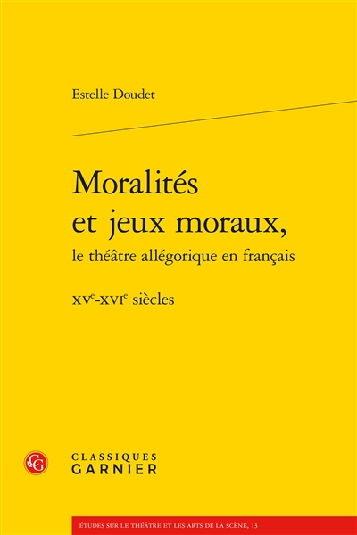 Moralités et jeux moraux, le théâtre allégorique en français : XVe-XVIe siècles
