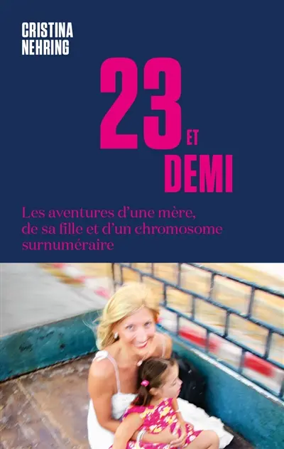 23 et demi : les aventures d'une mère, de sa fille et d'un chromosome surnuméraire