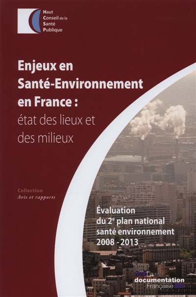 Enjeux en santé-environnement en France : état des lieux et des milieux : évaluation du 2e plan national santé environnement 2008-2013