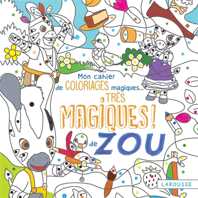 Mon cahier de coloriages magiques... très magiques de Zou