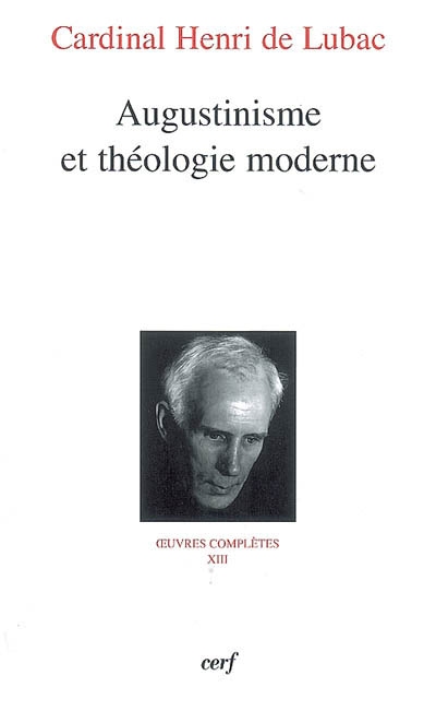 Oeuvres complètes. Vol. 13. Augustinisme et théologie moderne : quatrième section, surnaturel