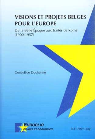 Visions et projets belges pour l'Europe : de la Belle Epoque aux traités de Rome (1900-1957)