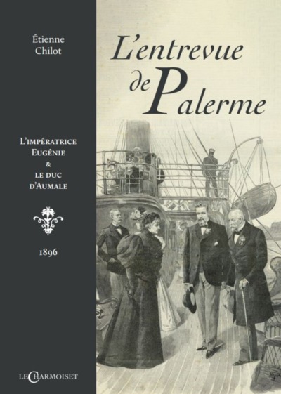 L'entrevue de Palerme : l'impératrice Eugénie & le duc d'Aumale : 1896