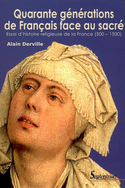 Quarante générations de Français face au sacré : essai d'histoire religieuse de la France (500-1500)