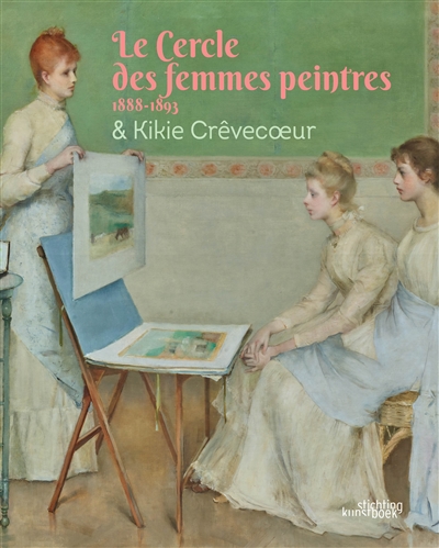 le cercle des femmes peintres (1888-1893) & kikie crêvecoeur