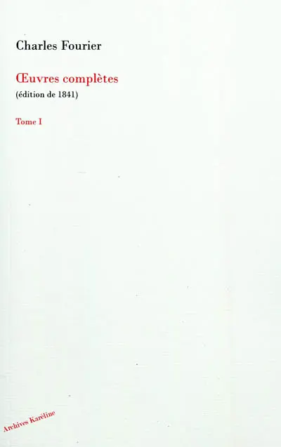 Oeuvres complètes de Charles Fourier. Vol. 1. Théorie des quatre mouvements et des destinées générales