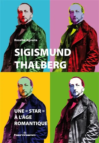 Sigismund Thalberg : une star à l'âge romantique : anatomies d'une célébrité