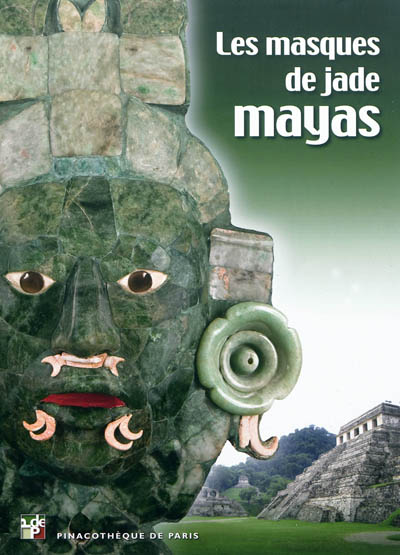 Les masques de jade mayas : album de l'exposition, Paris, Pinacothèque, 26 janvier-10 juin 2012