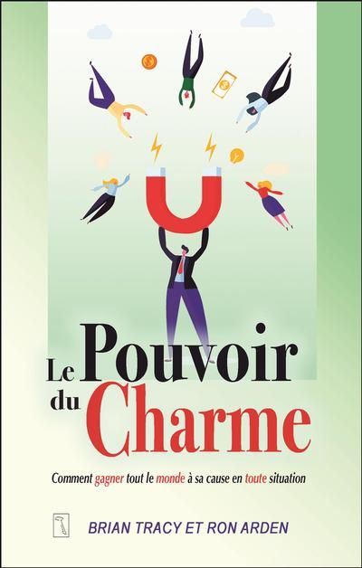 Le pouvoir du charme : comment gagner tout le monde à sa cause en toute situation