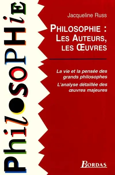 Philosophie, les auteurs, les oeuvres : la vie et la pensée des grands philosophes, l'analyse détaillée des oeuvres majeures