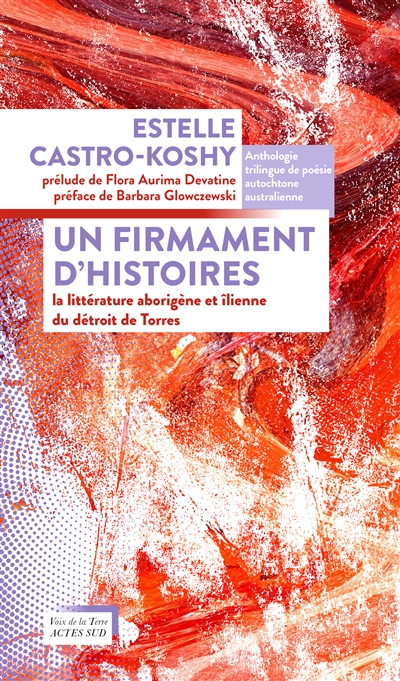 Un firmament d'histoires : la littérature aborigène et îlienne du détroit de Torrès : anthologie trilingue de poésie autochtone australienne