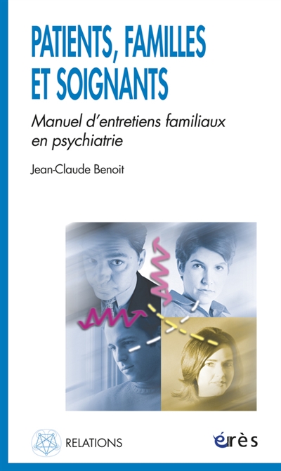 Patients, familles et soignants : manuel d'entretiens familiaux en psychiatrie