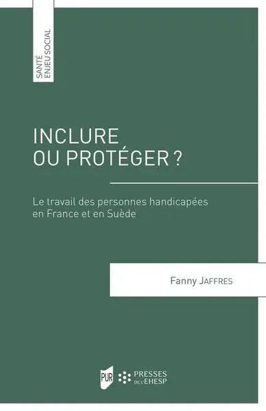 Inclure ou protéger ? : le travail des personnes handicapées en France et en Suède