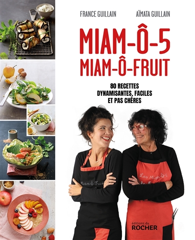 Miam-ô-5, miam-ô-fruit : 80 recettes dynamisantes, faciles et pas chères