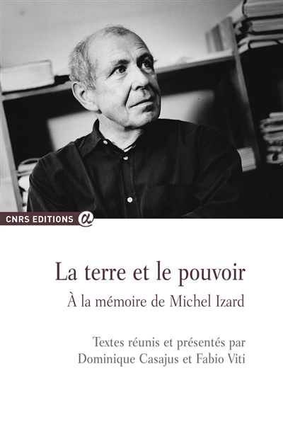 La terre et le pouvoir : à la mémoire de Michel Izard