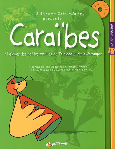 Caraïbes, musique des petites Antilles, de Trinidad et de la Jamaïque : 5 compositions adaptées à l'enseignement de la flûte à bec ou autres instruments en ut