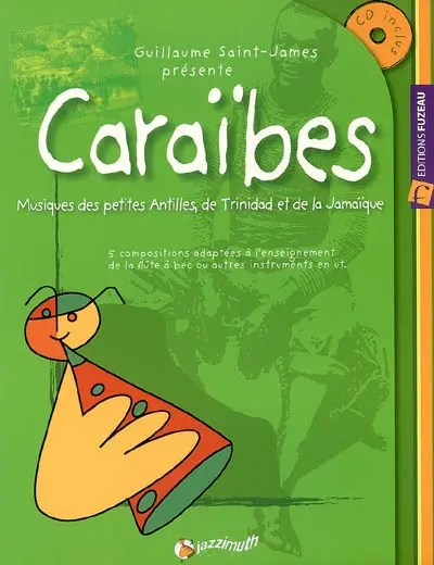 Caraïbes, musique des petites Antilles, de Trinidad et de la Jamaïque : 5 compositions adaptées à l'enseignement de la flûte à bec ou autres instruments en ut